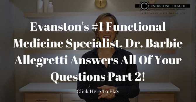 Evanston's #1 Functional Medicine Specialist, Dr. Barbie Allegretti Answers All Of Your Questions Part 2! image